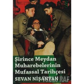 ŞİRİNCE MEYDAN MUHAREBELERININ MUFASSAL TARİHÇESİ - SEVAN NİŞANYAN