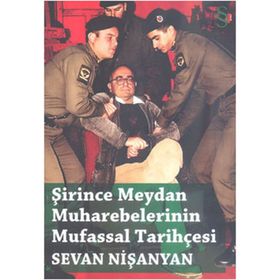 ŞİRİNCE MEYDAN MUHAREBELERININ MUFASSAL TARİHÇESİ - SEVAN NİŞANYAN