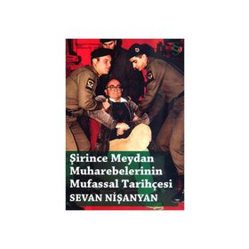 ŞİRİNCE MEYDAN MUHAREBELERININ MUFASSAL TARİHÇESİ - SEVAN NİŞANYAN