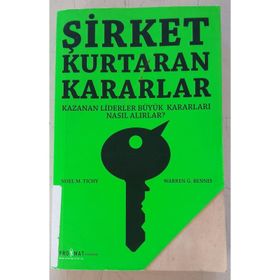ŞİRKET KURTARAN KARARLAR KAZANAN LIDERLER BÜYÜK KARARLARI NASIL ALIRLAR? - NOEL M. TICHY, WARREN G. BENNIS