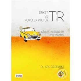 Şirket ve Popüler Kültür Tüketim Psikolojisi ve İmaj Yönetimi - Ata Özdemirci