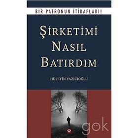 Şirketimi Nasıl Batırdım - Hüseyin Yazıcıoğlu