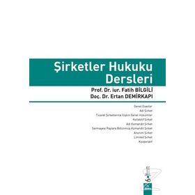 ŞIRKETLER HUKUKU DERSLERI - FATIH BILGILI;ERTAN DEMIRKAPI