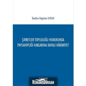 Şirketler Topluluğu Hukukunda Paysahipliği Haklarına Dayalı Hakimiyet - İbrahim Doğuhan Uygun