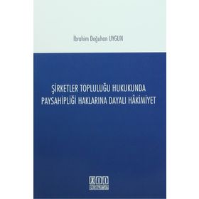 Şirketler Topluluğu Hukukunda Paysahipliği Haklarına Dayalı Hakimiyet - İbrahim Doğuhan Uygun