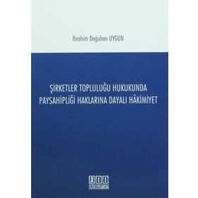 Şirketler Topluluğu Hukukunda Paysahipliği Haklarına Dayalı Hakimiyet - İbrahim Doğuhan Uygun