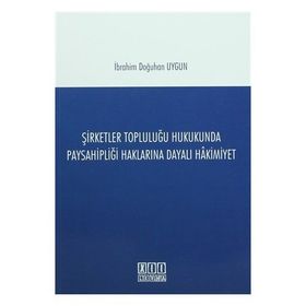 Şirketler Topluluğu Hukukunda Paysahipliği Haklarına Dayalı Hakimiyet - İbrahim Doğuhan Uygun