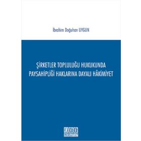 Şirketler Topluluğu Hukukunda Paysahipliği Haklarına Dayalı Hakimiyet - İbrahim Doğuhan Uygun