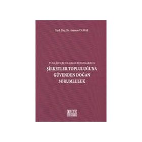 ŞİRKETLER TOPLULUĞUNA GÜVENDEN DOĞAN SORUMLULUK (TÜRK, İSVİÇRE VE ALMAN HUKUKLARINDA) - ASUMAN YILMAZ