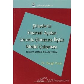ŞİRKETLERİN FINANSAL AÇIDAN SORUNLU OLMASINA İLİŞKİN MODEL ÇALIŞMASI TÜRKİYE ÜZERİNE BIR ARAŞTIRMA - BENGÜ VURAN