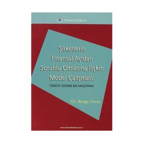 ŞİRKETLERİN FINANSAL AÇIDAN SORUNLU OLMASINA İLİŞKİN MODEL ÇALIŞMASI TÜRKİYE ÜZERİNE BIR ARAŞTIRMA - BENGÜ VURAN