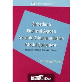 ŞİRKETLERİN FINANSAL AÇIDAN SORUNLU OLMASINA İLİŞKİN MODEL ÇALIŞMASI TÜRKİYE ÜZERİNE BIR ARAŞTIRMA - BENGÜ VURAN