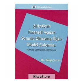 ŞİRKETLERİN FINANSAL AÇIDAN SORUNLU OLMASINA İLİŞKİN MODEL ÇALIŞMASI TÜRKİYE ÜZERİNE BIR ARAŞTIRMA - BENGÜ VURAN