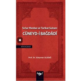 Sırlar Menbaı ve Tarikat Sultanı Cüneyd-i Bağdadi Süleyman Uludağ