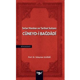 Sırlar Menbaı ve Tarikat Sultanı Cüneyd-i Bağdadi Süleyman Uludağ