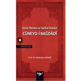Sırlar Menbaı ve Tarikat Sultanı Cüneyd-i Bağdadi Süleyman Uludağ