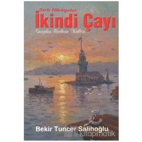 Sırlı Hikayeler İkindi Çayı - Bekir Tuncer Salihoğlu