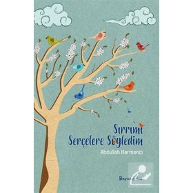 Sırrımı Serçelere Söyledim - Abdullah Harmancı