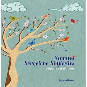 Sırrımı Serçelere Söyledim - Abdullah Harmancı