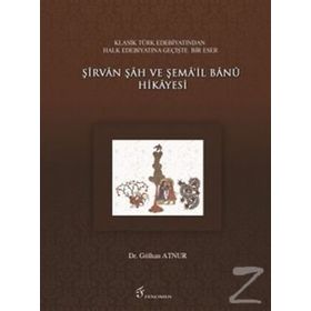 ŞIRVAN ŞAH VE ŞEMA'IL BANU HIKAYESI - GENEL