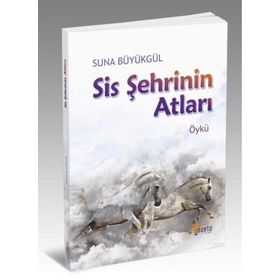 Sis Şehrinin Atları - Suna Büyükgül