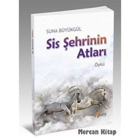 Sis Şehrinin Atları - Suna Büyükgül