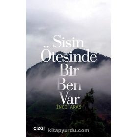 Sisin Ötesinde Bir Ben Var - İnci Aras