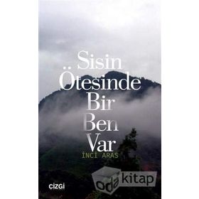 Sisin Ötesinde Bir Ben Var - İnci Aras