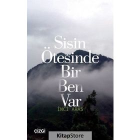 Sisin Ötesinde Bir Ben Var - İnci Aras