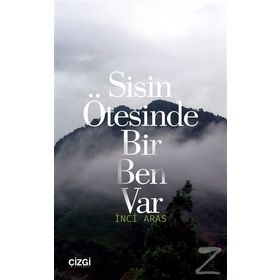 Sisin Ötesinde Bir Ben Var - İnci Aras
