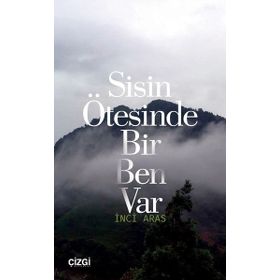 Sisin Ötesinde Bir Ben Var - İnci Aras