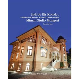 Şişli’de Bir Konak ve Mimar Giulio Mongeri - A Mansion in Şişli and Architect Giulio Mongeri - Özlem İnay Erten