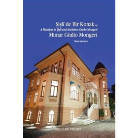 Şişli’de Bir Konak ve Mimar Giulio Mongeri - A Mansion in Şişli and Architect Giulio Mongeri - Özlem İnay Erten