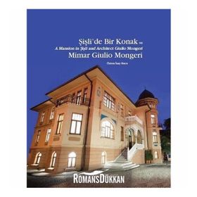 Şişli’de Bir Konak ve Mimar Giulio Mongeri - A Mansion in Şişli and Architect Giulio Mongeri - Özlem İnay Erten