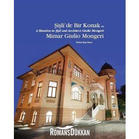 Şişli’de Bir Konak ve Mimar Giulio Mongeri - A Mansion in Şişli and Architect Giulio Mongeri - Özlem İnay Erten