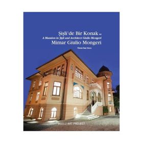 Şişli’de Bir Konak ve Mimar Giulio Mongeri - A Mansion in Şişli and Architect Giulio Mongeri - Özlem İnay Erten