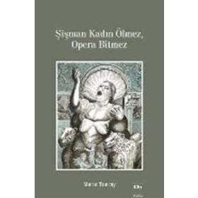 Şişman Kadın Ölmez, Opera Bitmez - Murat Tuncay