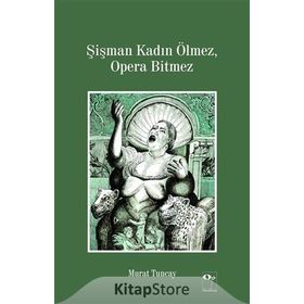 Şişman Kadın Ölmez, Opera Bitmez - Murat Tuncay