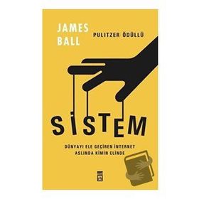 Sistem Dünyayı Ele Geçiren İnternet Kimin Elinde - James Ball - Timaş Yayınları
