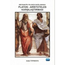 Sistematik Felsefe Bağlamında Platon-Aristoteles Karşılaştırması - Arslan Topakkaya
