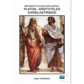 Sistematik Felsefe Bağlamında Platon-Aristoteles Karşılaştırması - Arslan Topakkaya