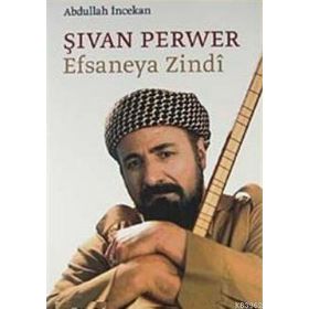 ŞİVAN PERVER EFSANEYA ZINDI - ABDULLAH İNCEKAN