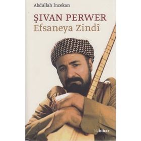 ŞİVAN PERVER EFSANEYA ZINDI - ABDULLAH İNCEKAN