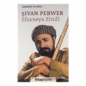 ŞİVAN PERVER EFSANEYA ZINDI - ABDULLAH İNCEKAN