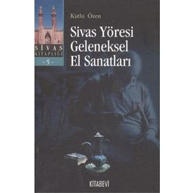 SIVAS YÖRESİ GELENEKSEL EL SANATLARI - KUTLU ÖZEN
