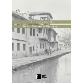 Sivaslı Ermeniler Konuşuyor-Sessizliğin Sesi 6 - Hrant Dink Vakfı Yayınları