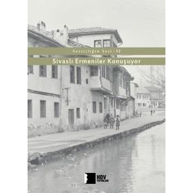Sivaslı Ermeniler Konuşuyor-Sessizliğin Sesi 6 - Hrant Dink Vakfı Yayınları
