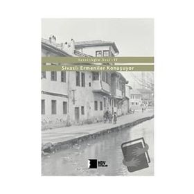 Sivaslı Ermeniler Konuşuyor-Sessizliğin Sesi 6 - Hrant Dink Vakfı Yayınları