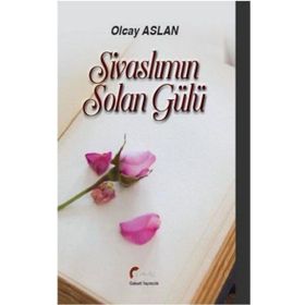 Sivaslımın Solan Gülü - Olcay Aslan
