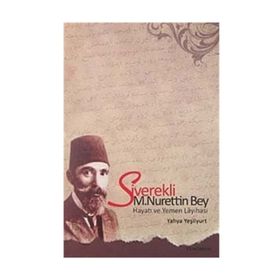 SIVEREKLI M. NURETTIN BEY HAYATI VE YEMEN LAYİHASI - YAHYA YEŞİLYURT